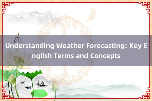 Understanding Weather Forecasting: Key English Terms and Concepts